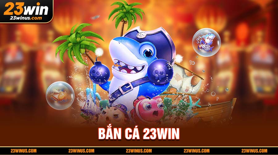 Bắn cá 23Win