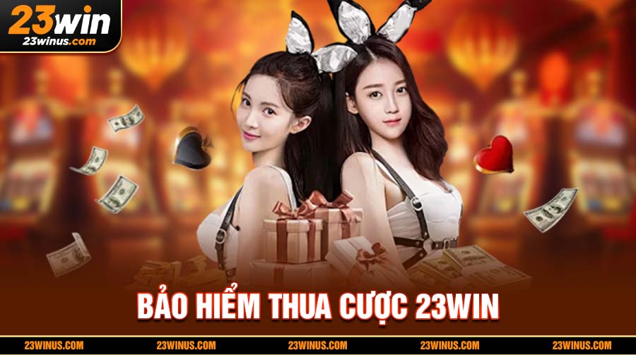 Bảo hiểm thua cược 23Win